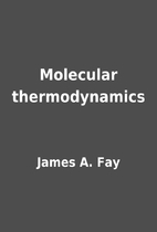 Molecular thermodynamics by James A. Fay