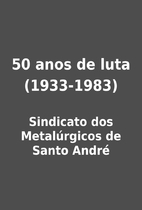 50 anos de luta (1933-1983) by Sindicato dos…