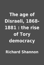 The age of Disraeli, 1868-1881 : the rise of…