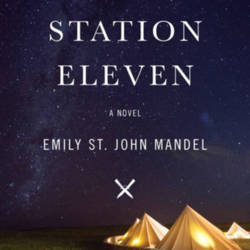 Station Eleven by Emily St. John Mandel Station Eleven by Emily St. John Mandel