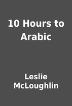 10 Hours to Arabic by Leslie McLoughlin