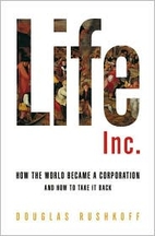 Life Inc.: How the World Became a…