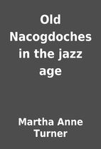Old Nacogdoches in the jazz age by Martha…