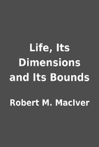 Life, Its Dimensions and Its Bounds by…