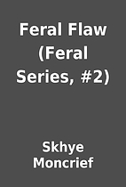 Feral Flaw (Feral Series, #2) by Skhye…