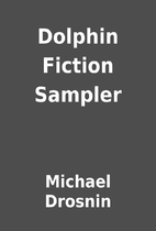 Dolphin Fiction Sampler by Michael Drosnin