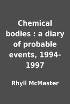 Chemical bodies : a diary of probable…