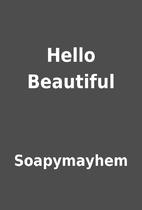 Hello Beautiful by Soapymayhem
