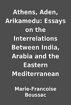 Athens, Aden, Arikamedu: Essays on the…