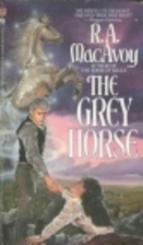 Grey Horse by R. A. MacAvoy