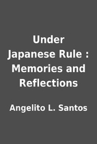 Under Japanese Rule : Memories and…