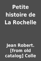 Petite histoire de La Rochelle by Jean…