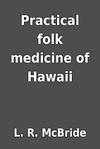 Practical folk medicine of Hawaii by L. R.…