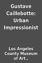 Gustave Caillebotte: Urban Impressionist by…