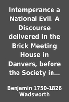 Intemperance a National Evil. A Discourse…