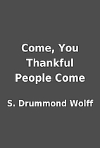 Come, You Thankful People Come by S.…