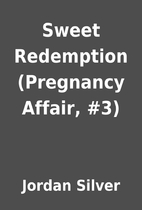 Sweet Redemption (Pregnancy Affair, #3) by…