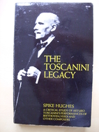 The Toscanini Legacy by Spike Hughes