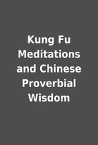 Kung Fu Meditations and Chinese Proverbial…
