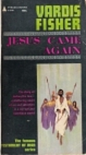 Jesus Came Again by Vardis Fisher