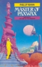 Master of Paxwax: part one of the story of…
