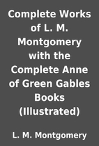 Complete Works of L. M. Montgomery with the…