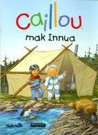 Caillou: Mak Innua by Caroline Jobling