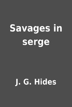 Savages in serge by J. G. Hides
