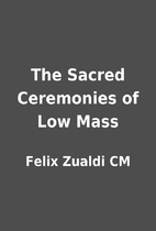 The Sacred Ceremonies of Low Mass by Felix…
