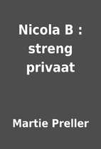 Nicola B : streng privaat by Martie Preller