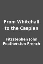 From Whitehall to the Caspian by Fitzstephen…