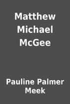 Matthew Michael McGee by Pauline Palmer Meek