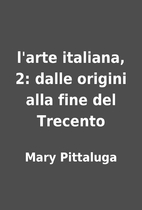 l'arte italiana, 2: dalle origini alla fine…