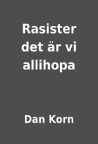 Rasister det är vi allihopa by Dan Korn