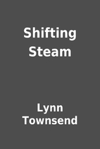 Shifting Steam by Lynn Townsend