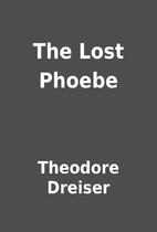 The Lost Phoebe by Theodore Dreiser