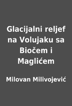 Glacijalni reljef na Volujaku sa Biočem i…