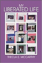 My Liberated Life by Thecla E. McCarthy