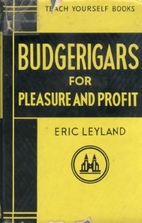 Budgerigars for pleasure and profit by Eric…