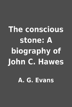 The conscious stone: A biography of John C.…