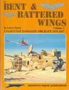 Bent and Battered Wings, Vol. 2: USAAF/USAF…