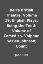 Bell's British Theatre. Volume 19. English…