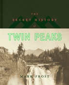 The secret history of Twin Peaks: a novel by…