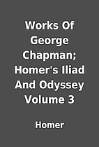 Works Of George Chapman; Homer's Iliad…