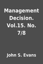Management Decision. Vol.15. No. 7/8 by John…