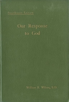 Our Response to God by William E. Wilson