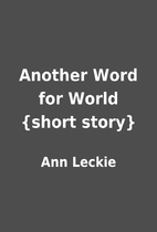 Another Word for World {short story} by Ann…