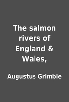 The salmon rivers of England & Wales, by…