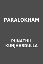 PARALOKHAM by PUNATHIL KUNJHABDULLA
