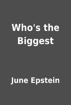 Who's the Biggest by June Epstein